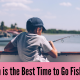 Best time to go fishing